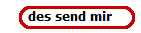 des send mir